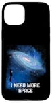 Coque pour iPhone 15 Plus J'ai besoin d'espace Ciel nocturne Astronomie Science