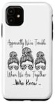 Coque pour iPhone 11 Apparemment We're Trouble When We are Together Who Knew Funny