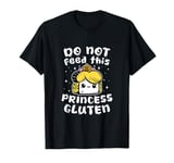 Do Not Feed This Princess Gluten Funny Bread T-Shirt