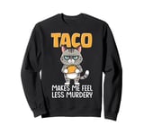 Taco cat funny cat eating taco makes me feel less Murdery Sweatshirt