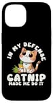 iPhone 14 Catnip Made Me Do It Nauthy Kitten Cat Catlovers Case