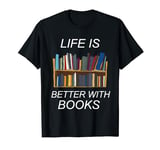 Life is better with books T-Shirt