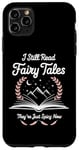 iPhone 11 Pro Max I Still Read Fairy Tales Funny Spicy Book Lover Case