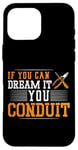 iPhone 16 Pro Max Electrician Pun If You Can Dream It You Conduit Case