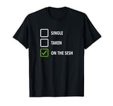 Single Taken On the Sesh Alcohol Drinking Beer Wine Booze T-Shirt