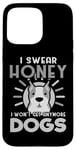 Coque pour iPhone 15 Pro Max Dogs Lover I Swear Honey I Won't Get Any More Dogs