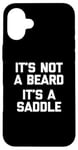 Coque pour iPhone 16 Plus T-shirt humoristique pour homme avec inscription « It's Not A Beard, It's A Saddle »