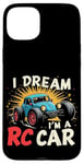 iPhone 15 Plus I DREAM I'M A RC Car Remote Control Car Case