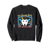 Dentist Dental Assistant I'm Friends With The Tooth Fairy Sweatshirt