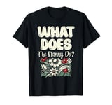 What Does The Nanny Do Babysitting Babysitter T-Shirt