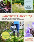 Waterwise Gardening  Everything You Need to Know to Grow a Lush Yard with Efficient Water Use