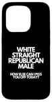 iPhone 15 Pro White Straight Republican Male How Else Can I Piss You Off Case