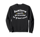 Awesome Aunts Get Promoted To Great Aunt Sweatshirt