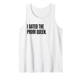 I DATED THE PROM QUEEN Funny White Lie Joke Party Costume Tank Top