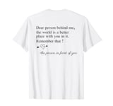 Dear Person Behind Me The World Is A Better Place With You T-Shirt