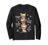 Every Snack You Make Bite You Take Hungry Chihuahua Dog Long Sleeve T-Shirt