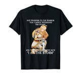 Fate whispers to the warrior T-shirt I Am The Storm Tee T-Shirt