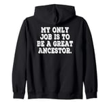 My Only Job Is To Be A Great Ancestor Funny Saying Zip Hoodie