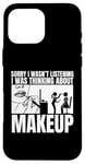 Coque pour iPhone 16 Pro Max Maquillage Désolé, je n'écoutais pas Funny Makeup Artist