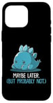 Coque pour iPhone 16 Pro Max Lazy Dino, peut-être plus tard, drôle et sarcastique