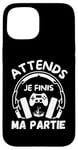 Coque pour iPhone 15 Attends je finis ma partie cadeau drôle joueurs jeux vidéos