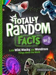 Totally Random Facts Volume 1  3,117 Wild, Wacky, and Wonderous Things About the World