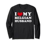 I Love My Belgian Husband, I Heart My Belgian Husband Long Sleeve T-Shirt