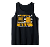 Honey Beekeeping Beekeeper My Retirement Plan Is Beekeeping Tank Top