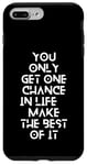 Coque pour iPhone 7 Plus/8 Plus You only get one chance in life, make the best of it