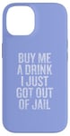 Coque pour iPhone 14 Offre-moi un verre Je viens de sortir de prison Gunny Bar