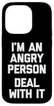 iPhone 14 Pro I'm An Angry Person (Deal With It) - Funny Saying Sarcastic Case