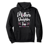 Mother Daughter Trip 2025 Funny Weekend Getaway Road Trip Pullover Hoodie