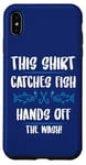 iPhone XS Max Fishing Humor This Catches Fish Hands off The Wash Fisherman Case