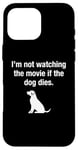 Coque pour iPhone 16 Pro Max I'm Not Watching the Movie If The Dog Dies Humour Film Humour