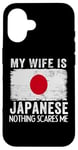 iPhone 16 My Wife Is Japanese Nothing Scares Me Husband Case