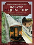 Hart, Anthony - A Comprehensive Guide to Railway Request Stops Personal Odyssey visit every one in Britain Bok