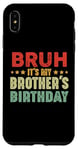 iPhone XS Max Bruh It's My Brother's Birthday Funny Sisters Brothers Case