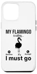 iPhone 12 Pro Max My Flamingo is calling I must go - Funny Flamingo Case