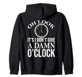 Oh Look It's I Don't Give a Damn O'Clock Coworker Retirement Zip Hoodie