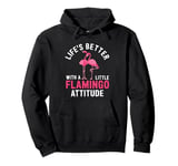 Life's Better With A Little Flamingo Attitude Pullover Hoodie