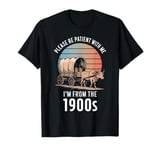 Please Be Patient With Me I'm From The 1900s Vintage Retro T-Shirt