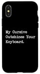 Coque pour iPhone X/XS My Cursive Outshines Keyboard Citation de calligraphie amusante