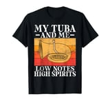 My Tuba and me low Notes high Spirits Tuba T-Shirt