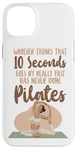 iPhone 14 Plus Pilates Instructor Teacher Whoever Thinks 10 Seconds Goes By Case