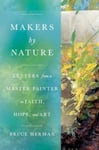 Makers by Nature  Letters from a Master Painter on Faith, Hope, and Art