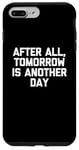 Coque pour iPhone 7 Plus/8 Plus T-shirt humoristique avec inscription « After All, Tomorrow Is Another Day »