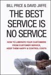 The Best Service is No Service  How to Liberate Your Customers from Customer Service, Keep Them Happy, and Control Costs