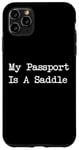 Coque pour iPhone 11 Pro Max Inscription « My Passport Is A Saddle Witty Equestrian Travel »