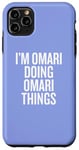 iPhone 11 Pro Max I'M OMARI DOING OMARI THINGS Funny Unique Case