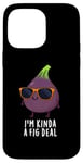 iPhone 14 Pro Max I'm Kinda A Fig Deal Funny Fruit Pun Case